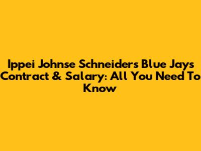 Ippei Johnse Schneider's Blue Jays Contract & Salary: All You Need To Know