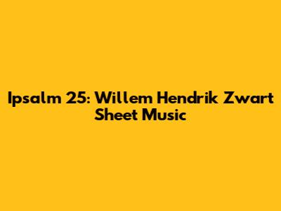 Ipsalm 25: Willem Hendrik Zwart Sheet Music