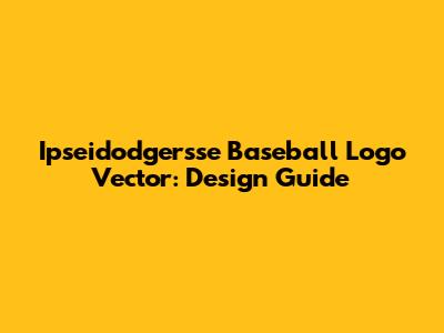 Ipseidodgersse Baseball Logo Vector: Design Guide