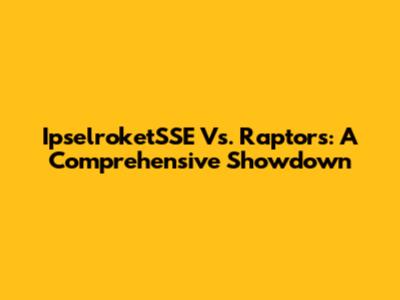 IpselroketSSE Vs. Raptors: A Comprehensive Showdown