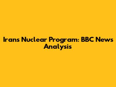 Iran's Nuclear Program: BBC News Analysis