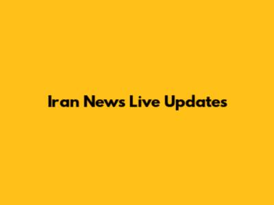 Iran News Live Updates