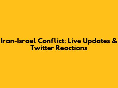 Iran-Israel Conflict: Live Updates & Twitter Reactions