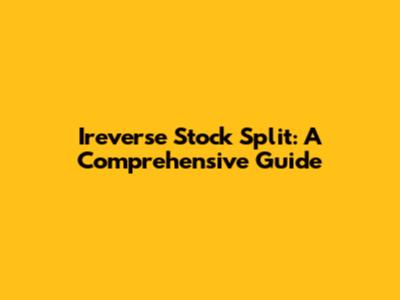 Ireverse Stock Split: A Comprehensive Guide