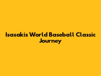 Isasaki's World Baseball Classic Journey