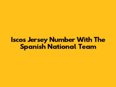 Isco's Jersey Number With The Spanish National Team