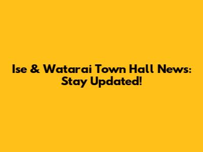 Ise & Watarai Town Hall News: Stay Updated!