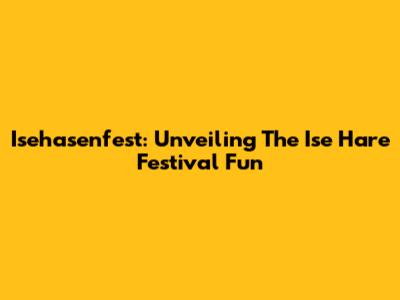 Isehasenfest: Unveiling The Ise Hare Festival Fun
