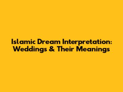 Islamic Dream Interpretation: Weddings & Their Meanings