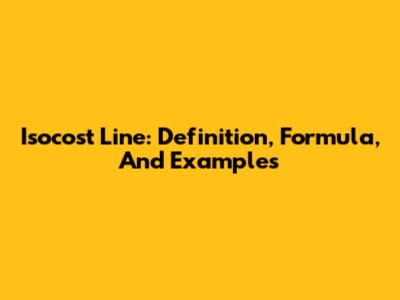 Isocost Line: Definition, Formula, And Examples