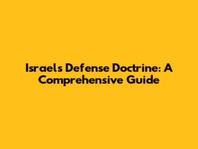 Israel's Defense Doctrine: A Comprehensive Guide