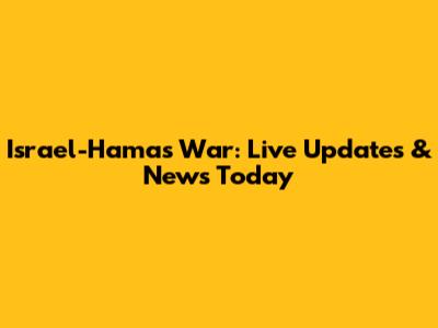 Israel-Hamas War: Live Updates & News Today