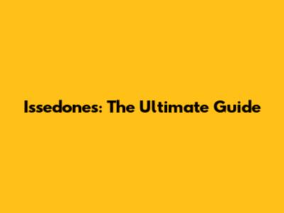 Issedones: The Ultimate Guide