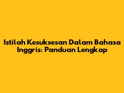 Istilah Kesuksesan Dalam Bahasa Inggris: Panduan Lengkap