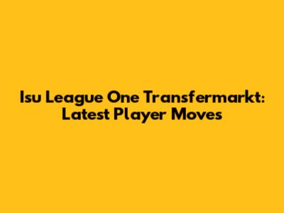 Isu League One Transfermarkt: Latest Player Moves