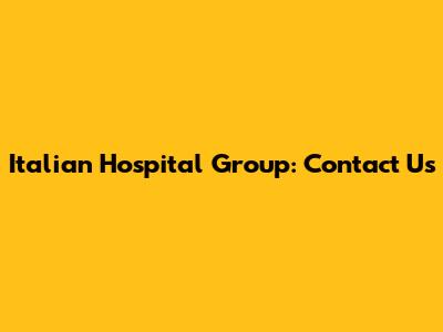 Italian Hospital Group: Contact Us