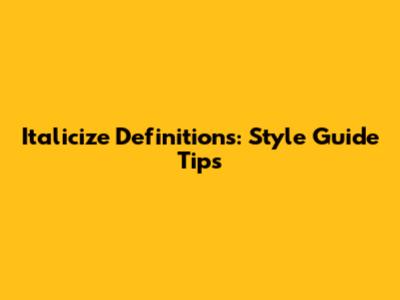 Italicize Definitions: Style Guide Tips
