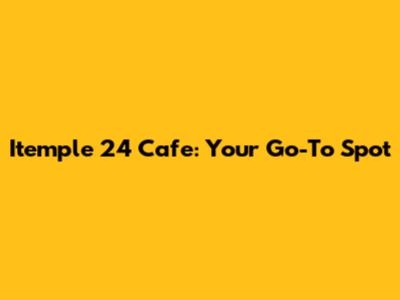 Itemple 24 Cafe: Your Go-To Spot