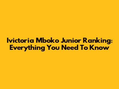 Ivictoria Mboko Junior Ranking: Everything You Need To Know