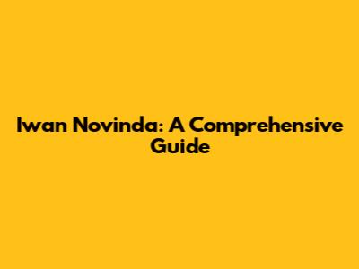 Iwan Novinda: A Comprehensive Guide