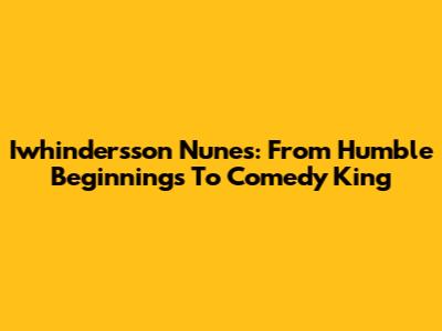 Iwhindersson Nunes: From Humble Beginnings To Comedy King