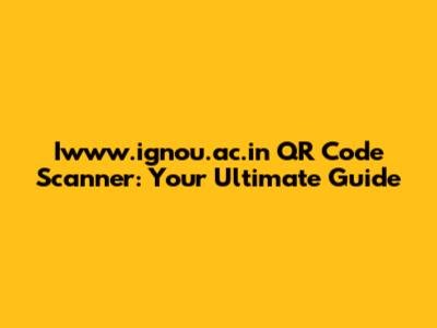 Iwww.ignou.ac.in QR Code Scanner: Your Ultimate Guide