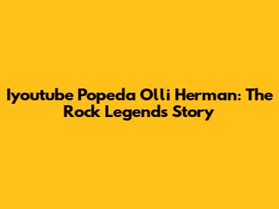 Iyoutube Popeda Olli Herman: The Rock Legend's Story