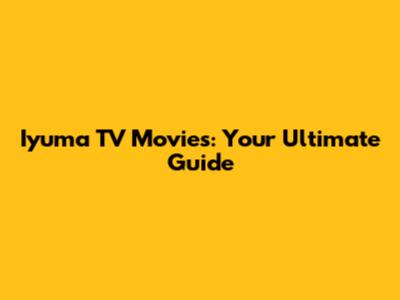 Iyuma TV Movies: Your Ultimate Guide