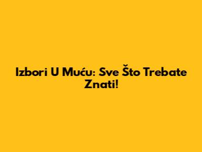 Izbori U Muću: Sve Što Trebate Znati!