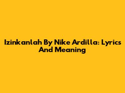 Izinkanlah By Nike Ardilla: Lyrics And Meaning