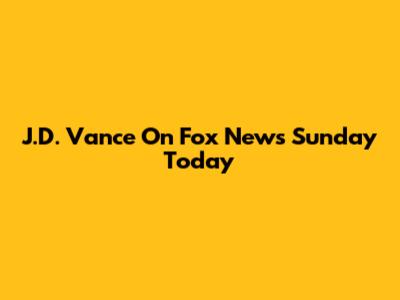 J.D. Vance On Fox News Sunday Today