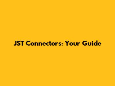 JST Connectors: Your Guide