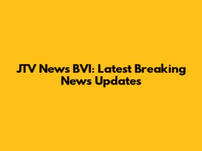 JTV News BVI: Latest Breaking News Updates