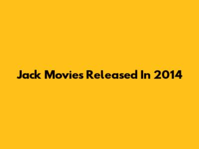 Jack Movies Released In 2014