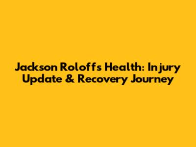 Jackson Roloff's Health: Injury Update & Recovery Journey