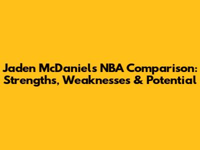 Jaden McDaniels NBA Comparison: Strengths, Weaknesses & Potential