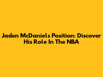Jaden McDaniels Position: Discover His Role In The NBA