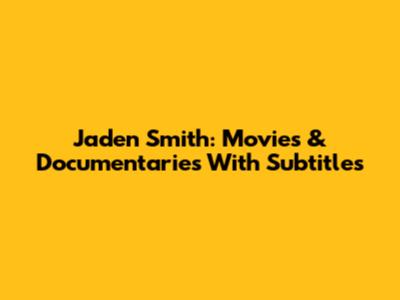 Jaden Smith: Movies & Documentaries With Subtitles