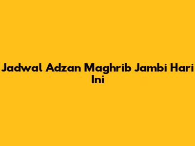 Jadwal Adzan Maghrib Jambi Hari Ini