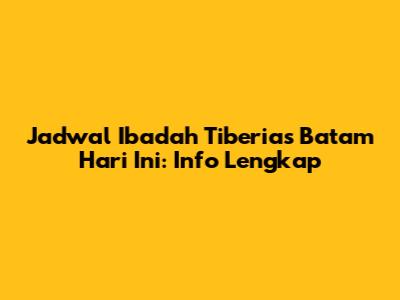 Jadwal Ibadah Tiberias Batam Hari Ini: Info Lengkap
