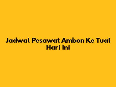 Jadwal Pesawat Ambon Ke Tual Hari Ini