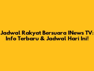 Jadwal Rakyat Bersuara INews TV: Info Terbaru & Jadwal Hari Ini!