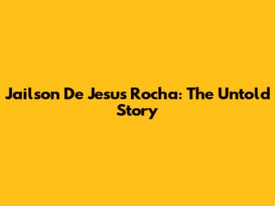 Jailson De Jesus Rocha: The Untold Story