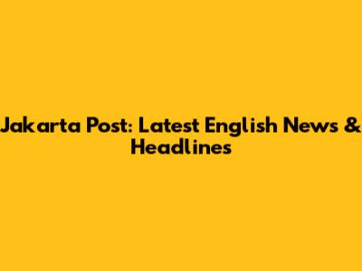 Jakarta Post: Latest English News & Headlines