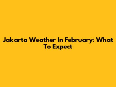 Jakarta Weather In February: What To Expect