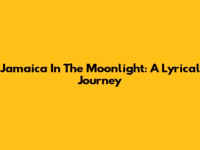 Jamaica In The Moonlight: A Lyrical Journey