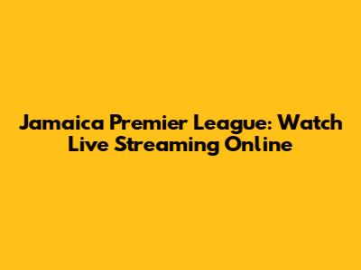 Jamaica Premier League: Watch Live Streaming Online