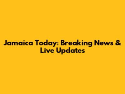 Jamaica Today: Breaking News & Live Updates
