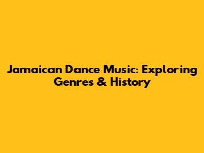 Jamaican Dance Music: Exploring Genres & History