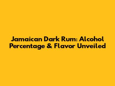 Jamaican Dark Rum: Alcohol Percentage & Flavor Unveiled